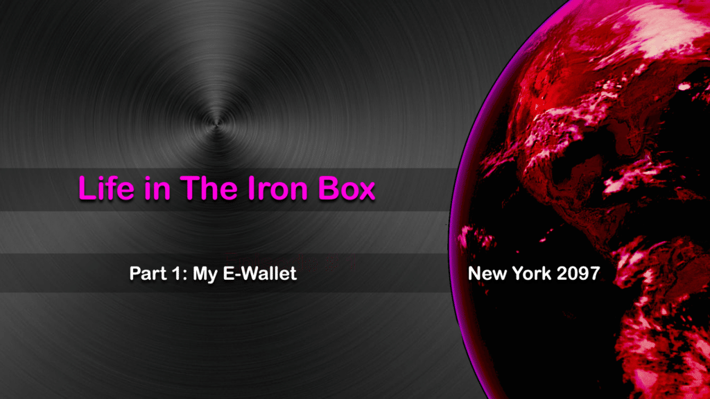 Life in The Iron Box. Part One: My E-Wallet